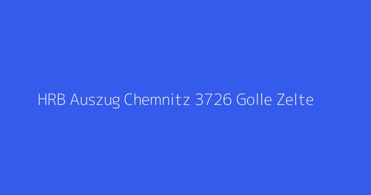 HRB Auszug Chemnitz 3726 Golle Zelte & Planen GmbH Plauen OT Neundorf